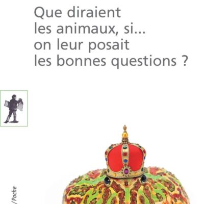 Que diraient les animaux, si.... on leur posait les bonnes questions ?